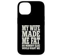 My Wife Made Me Fat Funny Husband Dad Father's Day Quote Case for iPhone 14