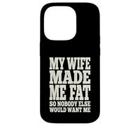 My Wife Made Me Fat Funny Husband Dad Father's Day Quote Case for iPhone 14 Pro