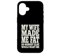 My Wife Made Me Fat Funny Husband Dad Father's Day Quote Case for iPhone 16