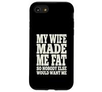 My Wife Made Me Fat Funny Husband Dad Father's Day Quote Case for iPhone SE (2020) / 7/8