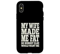 My Wife Made Me Fat Funny Husband Dad Father's Day Quote Case for iPhone X/XS