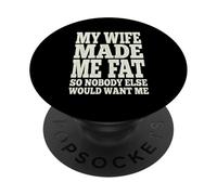 My Wife Made Me Fat Funny Husband Dad Father's Day Quote PopSockets Adhesive PopGrip