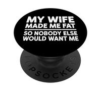 My Wife Made Me Fat Funny Saying Husband Fathers Day Men Dad PopSockets Adhesive PopGrip