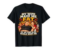 My Wife Made Me Fat So No One Else Would Want Me T-Shirt