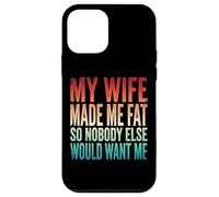 My Wife Made Me Fat So Nobody Else Would Want Me Case for iPhone 12 mini