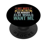 My Wife Made Me Fat So Nobody Else Would Want Me PopSockets Adhesive PopGrip