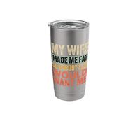 My Wife Made Me Fat So Nobody Else Would Want Me Stainless Steel Insulated Tumbler