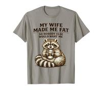 My Wife Made Me Fat So Nobody Else Would Want Me T-Shirt