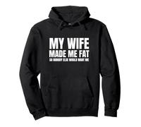 My Wife Made Me Fat Unhinged Dad Joke Raunchy Meme Chubby Pullover Hoodie