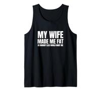My Wife Made Me Fat Unhinged Dad Joke Raunchy Meme Chubby Tank Top