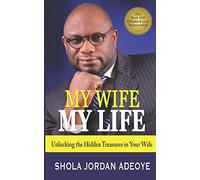 My Wife My Life: Unlocking the Hidden Treasures in Your Wife