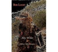 My Wife & Other Adventures: haibun by Bob Lucky