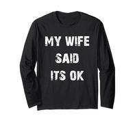 My Wife Said Its OK Long Sleeve T-Shirt