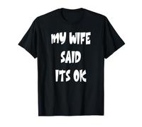 My Wife Said Its OK T-Shirt