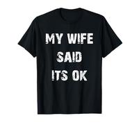 My Wife Said Its OK T-Shirt