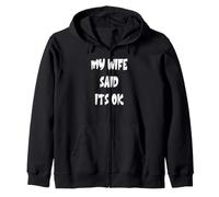 My Wife Said Its OK Zip Hoodie