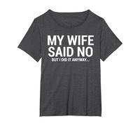 My Wife Said No Funny Humorous Husband T-Shirt, Women's Plus, Dark Heather Grey, 6X