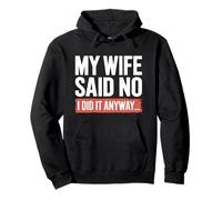 My Wife Said No I Did It Anyway - Married Life Husband Pullover Hoodie