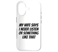My Wife Says I Never Listen or Something Like That Funny Case for iPhone 17