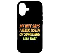 My Wife Says I Never Listen or Something Like That Funny Case for iPhone 17