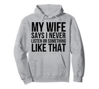 My Wife Says I Never Listen Or Something Like That - Funny Pullover Hoodie