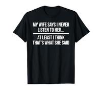My Wife Says I Never Listen To Her Husband T-Shirt