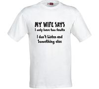 My Wife SAYS I ONLY Have Two Faults I Dont Listen and Something Else Funny Humour Party Present Christmas Sarcastic Gift Cotton T Shirt (Medium, White)