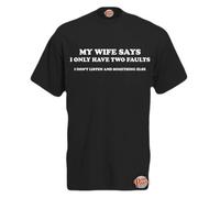 My Wife Says I Only Have Two Faults! Mens Funny T-Shirt Black X-Large