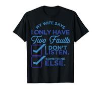 My Wife Says I Only Have Two Faults spouse T-Shirt