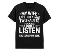 My Wife Says I Only Have Two Faults T-Shirt - Funny Husband Humor Tee for Men | Gift for Husbands and Dads Black
