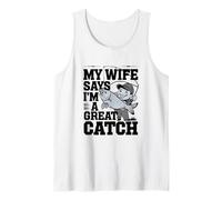 My Wife Says I'm a Great Catch Funny Fishing Husband Design Tank Top