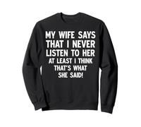 My Wife Says That I Never Listen To Her Funny Marriage Sweatshirt