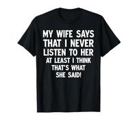My Wife Says That I Never Listen To Her Funny Marriage T-Shirt