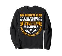 My Wife Selling My Pinball For What I Told Her Sweatshirt