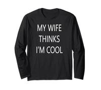 My Wife Thinks I'm Cool Long Sleeve T-Shirt