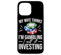 My Wife Thinks I'm Gambling I Call It Investing Poker Case for iPhone 13 Pro Max