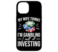 My Wife Thinks I'm Gambling I Call It Investing Poker Case for iPhone 14