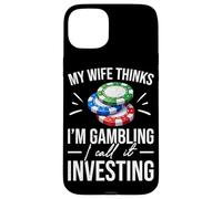 My Wife Thinks I'm Gambling I Call It Investing Poker Case for iPhone 15 Plus