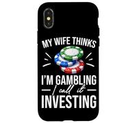 My Wife Thinks I'm Gambling I Call It Investing Poker Case for iPhone X/XS