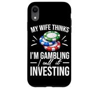 My Wife Thinks I'm Gambling I Call It Investing Poker Case for iPhone XR