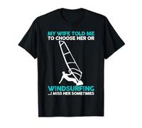 My Wife told me to choose her or Windsurfing T-Shirt