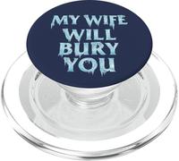 My Wife Will Bury You Funny Married Couple PopSockets PopGrip for MagSafe
