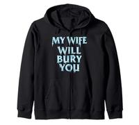 My Wife Will Bury You Funny Married Couple Zip Hoodie