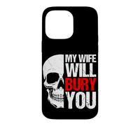 MY WIFE WILL BURY YOU Funny Skull Case for iPhone 14 Pro Max