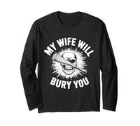 My Wife Will Bury You Motorcycle Saying Long Sleeve T-Shirt