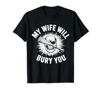 My Wife Will Bury You Motorcycle Saying T-Shirt