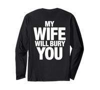 My Wife Will Bury You (ON Back) Long Sleeve T-Shirt