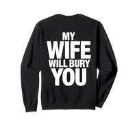My Wife Will Bury You (ON BACK) Sweatshirt