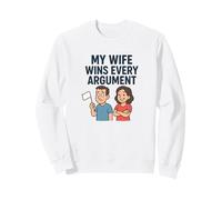 My Wife Wins Every Argument Sweatshirt