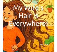 My Wife's Hair is Everywhere!